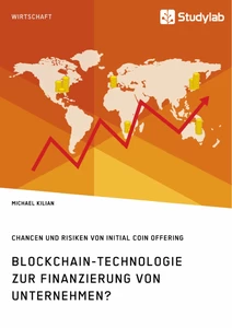 Titel: Blockchain-Technologie zur Finanzierung von Unternehmen? Chancen und Risiken von Initial Coin Offering