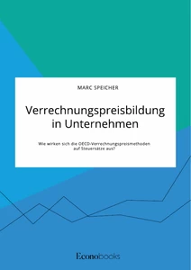 Verrechnungspreisbildung in Unternehmen. Wie wirken sich die OECD-Verrechnungspreismethoden auf Steuersätze aus?