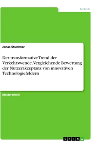 Titel: Der transformative Trend der Verkehrswende. Vergleichende Bewertung der Nutzerakzeptanz von innovativen Technologiefeldern