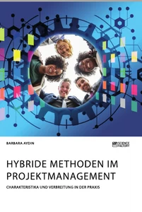 Hybride Methoden im Projektmanagement. Charakteristika und Verbreitung in der Praxis