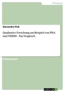 Titel: Qualitative Forschung am Beispiel von PISA und TIMMS - Ein Vergleich