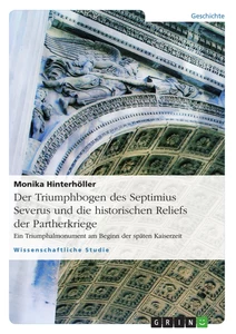 Title: Der Triumphbogen des Septimius Severus und die historischen Reliefs der Partherkriege