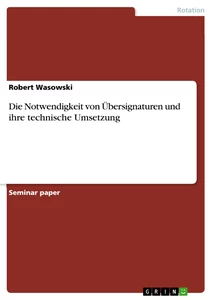 Titel: Die Notwendigkeit von Übersignaturen und ihre technische Umsetzung