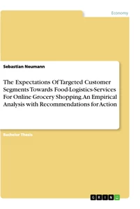 The Expectations Of Targeted Customer Segments Towards Food-Logistics-Services For Online Grocery Shopping. An Empirical Analysis with Recommendations for Action