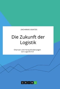 Titel: Die Zukunft der Logistik. Chancen und Herausforderungen von Logistik 4.0