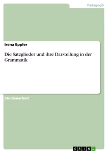 Title: Die Satzglieder und ihre Darstellung in der Grammatik