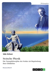 Titel: Stoische Physik. Die Naturphilosophie der Stoiker als Begründung ihrer Ethiklehre