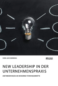 New Leadership in der Unternehmenspraxis. Anforderungen an moderne Führungskräfte