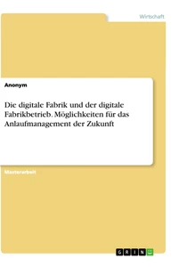 Titel: Die digitale Fabrik und der digitale Fabrikbetrieb. Möglichkeiten für das Anlaufmanagement der Zukunft