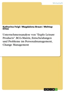 Titel: Unternehmensanalyse von "Explo Leisure Products". BCG-Matrix, Entscheidungen und Probleme im Personalmanagement, Change Management