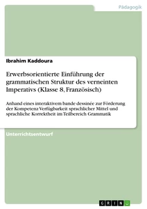 Titel: Erwerbsorientierte Einführung der grammatischen Struktur des verneinten Imperativs (Klasse 8, Französisch)