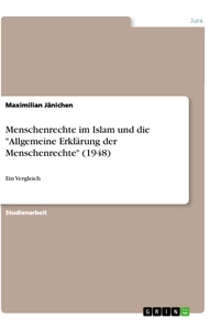 Titel: Menschenrechte im Islam und die "Allgemeine Erklärung der Menschenrechte" (1948)