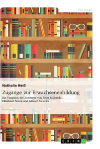 Titel: Zugänge zur Erwachsenenbildung. Ein Vergleich der Konzepte von Peter Faulstich, Ekkehard Nuissl und Edward Meueler