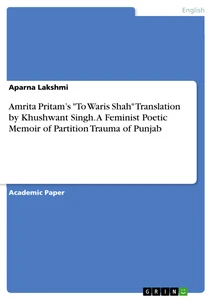 Titel: Amrita Pritam’s "To Waris Shah" Translation by Khushwant Singh. A Feminist Poetic Memoir of Partition Trauma of Punjab
