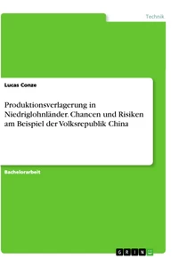Titel: Produktionsverlagerung in Niedriglohnländer. Chancen und Risiken am Beispiel der Volksrepublik China