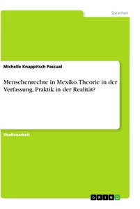 Titel: Menschenrechte in Mexiko. Theorie in der Verfassung, Praktik in der Realität?