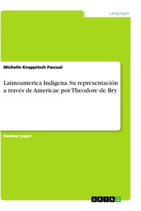 Título: Latinoamerica Indígena. Su representación a través de Americae por Theodore de Bry