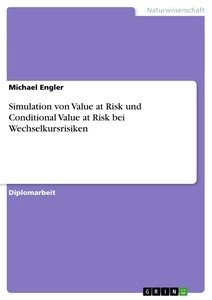 Titel: Simulation von Value at Risk und Conditional Value at Risk bei Wechselkursrisiken