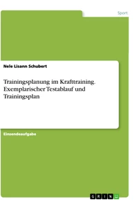 Titel: Trainingsplanung im Krafttraining. Exemplarischer Testablauf und Trainingsplan