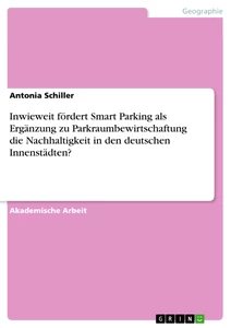 Titre: Inwieweit fördert Smart Parking als Ergänzung zu Parkraumbewirtschaftung die Nachhaltigkeit in den deutschen Innenstädten?
