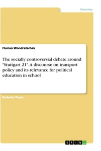 Title: The socially controversial debate around "Stuttgart 21". A discourse on transport policy and its relevance for political education in school