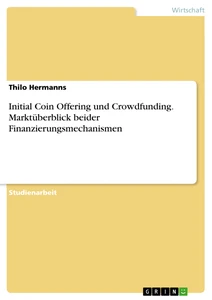 Title: Initial Coin Offering und Crowdfunding. Marktüberblick beider Finanzierungsmechanismen
