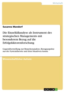 Title: Die Einzelfallanalyse als Instrument des strategischen Managements mit besonderem Bezug auf die Erfolgsfaktorenforschung