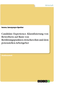 Titel: Candidate Experience. Klassifizierung von Bewerbern auf Basis von Berührungspunkten zwischen ihm und dem potenziellen Arbeitgeber