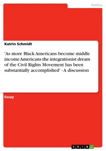 Titel: 'As more Black Americans become middle income Americans the integrationist dream of the Civil Rights Movement has been substantially accomplished' - A discussion