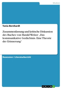 Titel: Zusammenfassung und kritische Diskussion des Buches von Harald Welzer „Das kommunikative Gedächtnis. Eine Theorie der Erinnerung“