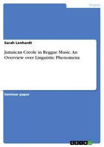 Titel: Jamaican Creole in Reggae Music. An Overview over Linguistic Phenomena