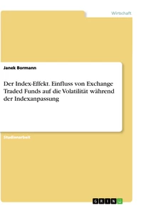 Titel: Der Index-Effekt. Einfluss von Exchange Traded Funds auf die Volatilität während der Indexanpassung