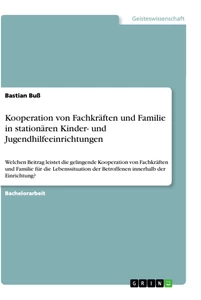 Titel: Kooperation von Fachkräften und Familie in stationären Kinder- und Jugendhilfeeinrichtungen