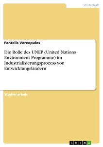 Title: Die Rolle des UNEP (United Nations Environment Programme) im Industrialisierungsprozess von Entwicklungsländern