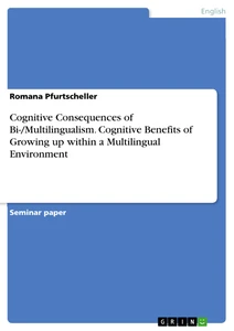 Titel: Cognitive Consequences of Bi-/Multilingualism. Cognitive Benefits of Growing up within a Multilingual Environment