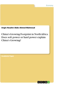 Title: China's Growing Footprint in North Africa. Does soft power or hard power explain China's Growing?