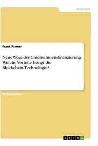 Titel: Neue Wege der Unternehmensfinanzierung. Welche Vorteile bringt die Blockchain-Technologie?