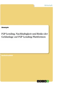 Titel: P2P Lending. Nachhaltigkeit und Risiko der Geldanlage auf P2P Lending Plattformen