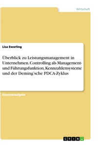 Titel: Überblick zu Leistungsmanagement in Unternehmen. Controlling als Management- und Führungsfunktion, Kennzahlensysteme und der Deming’sche PDCA-Zyklus