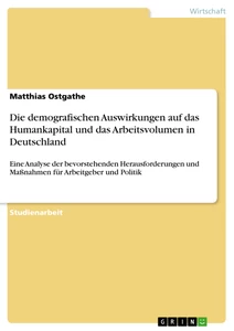 Titel: Die demografischen Auswirkungen auf das Humankapital und das Arbeitsvolumen in Deutschland