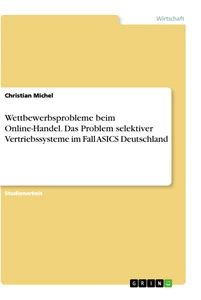 Titel: Wettbewerbsprobleme beim Online-Handel. Das Problem selektiver Vertriebssysteme im Fall ASICS Deutschland