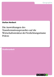 Title: Die Auswirkungen des Transformationsprozeßes auf die Wirtschaftsstruktur der Verdichtungsräume Polens