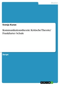 Titel: Kommunikationstheorie: Kritische Theorie/ Frankfurter Schule