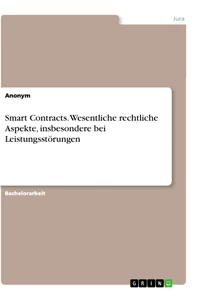 Titel: Smart Contracts. Wesentliche rechtliche Aspekte, insbesondere bei Leistungsstörungen