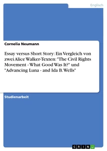 Titel: Essay versus Short Story: Ein Vergleich von zwei Alice Walker-Texten: "The Civil Rights Movement - What Good Was It?" und "Advancing Luna - and Ida B. Wells"