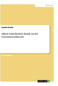 Titel: Alfred Sohn-Rethels Kritik an der Grenznutzentheorie