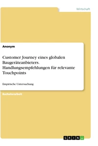 Title: Customer Journey eines globalen Baugeräteanbieters. Handlungsempfehlungen für relevante Touchpoints