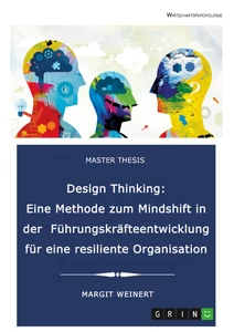 Title: Design Thinking. Eine Methode zum Mindshift in der Führungskräfteentwicklung für eine resiliente Organisation