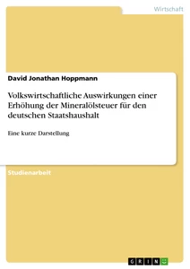 Title: Volkswirtschaftliche Auswirkungen einer Erhöhung der Mineralölsteuer für den deutschen Staatshaushalt