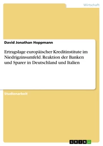 Titel: Ertragslage europäischer Kreditinstitute im Niedrigzinsumfeld. Reaktion der Banken und Sparer in Deutschland und Italien